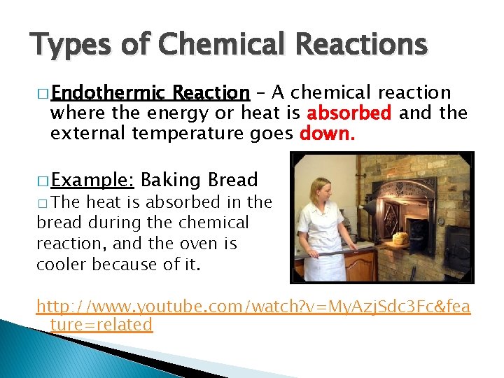 Types of Chemical Reactions � Endothermic Reaction – A chemical reaction where the energy