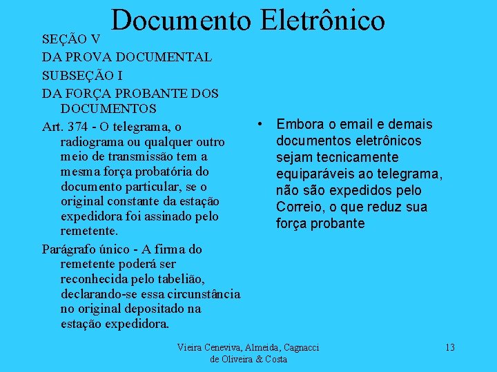 Documento Eletrônico SEÇÃO V DA PROVA DOCUMENTAL SUBSEÇÃO I DA FORÇA PROBANTE DOS DOCUMENTOS