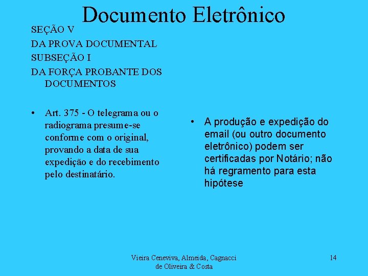 Documento Eletrônico SEÇÃO V DA PROVA DOCUMENTAL SUBSEÇÃO I DA FORÇA PROBANTE DOS DOCUMENTOS