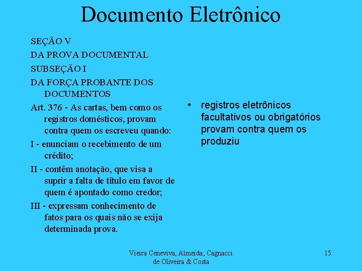 Documento Eletrônico SEÇÃO V DA PROVA DOCUMENTAL SUBSEÇÃO I DA FORÇA PROBANTE DOS DOCUMENTOS