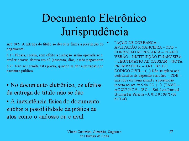 Documento Eletrônico Jurisprudência Art. 945. A entrega do titulo ao devedor firma a presunção