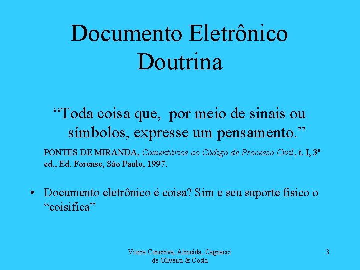 Documento Eletrônico Doutrina “Toda coisa que, por meio de sinais ou símbolos, expresse um