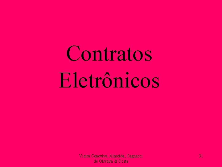 Contratos Eletrônicos Vieira Ceneviva, Almeida, Cagnacci de Oliveira & Costa 31 