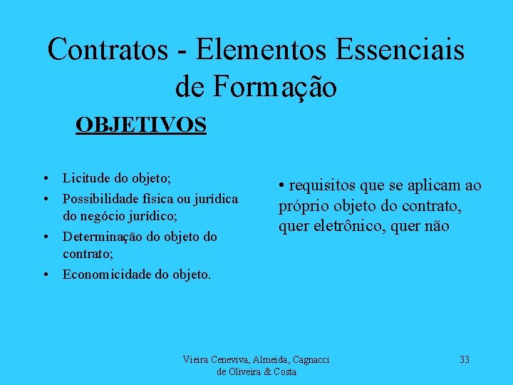 Contratos - Elementos Essenciais de Formação OBJETIVOS • Licitude do objeto; • Possibilidade física