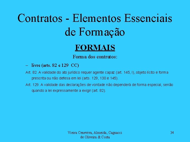Contratos - Elementos Essenciais de Formação FORMAIS Forma dos contratos: – livre (arts. 82