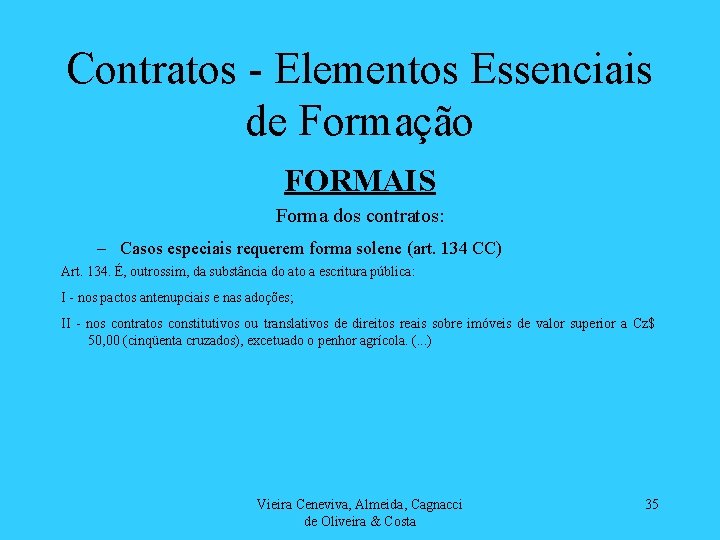 Contratos - Elementos Essenciais de Formação FORMAIS Forma dos contratos: – Casos especiais requerem