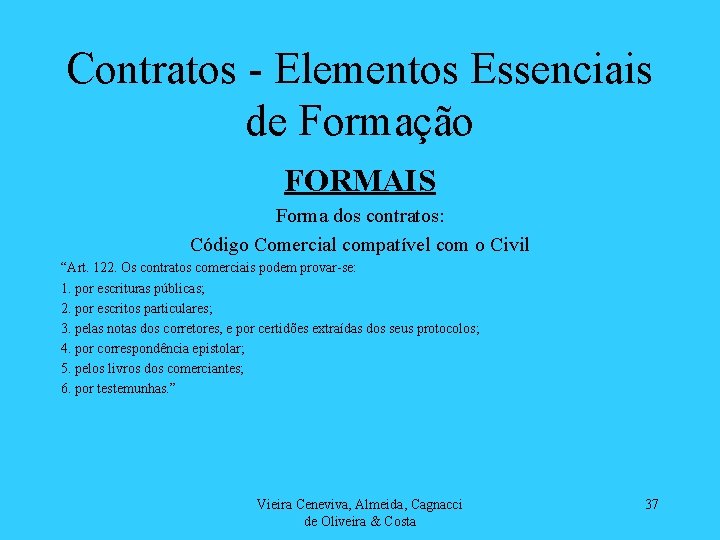 Contratos - Elementos Essenciais de Formação FORMAIS Forma dos contratos: Código Comercial compatível com