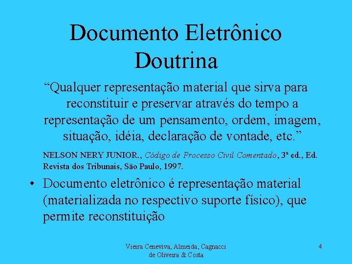 Documento Eletrônico Doutrina “Qualquer representação material que sirva para reconstituir e preservar através do
