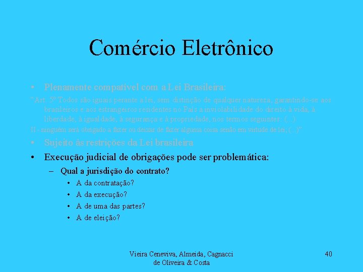 Comércio Eletrônico • Plenamente compatível com a Lei Brasileira: “Art. 5º Todos são iguais