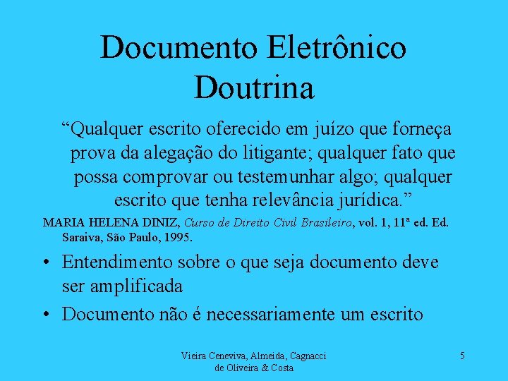 Documento Eletrônico Doutrina “Qualquer escrito oferecido em juízo que forneça prova da alegação do