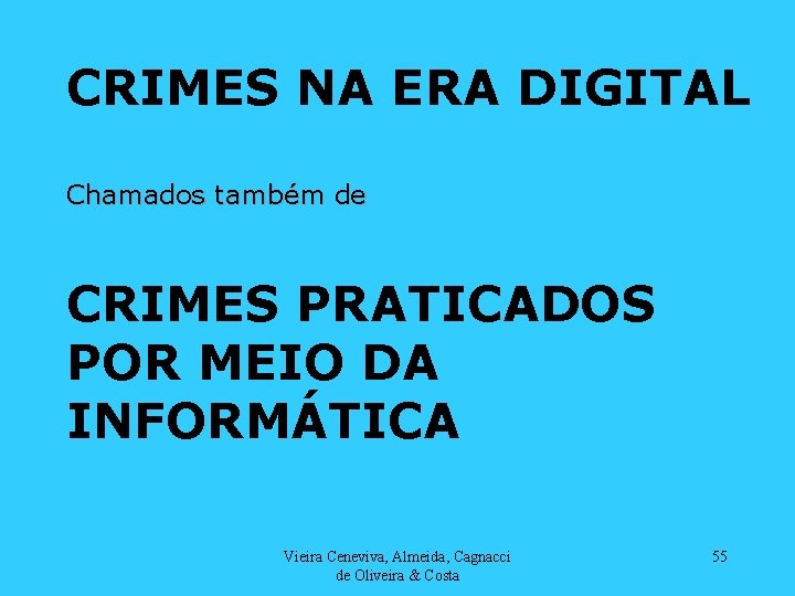 CRIMES NA ERA DIGITAL Chamados também de CRIMES PRATICADOS POR MEIO DA INFORMÁTICA Vieira