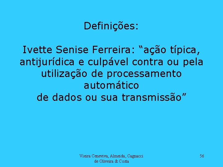 Definições: Ivette Senise Ferreira: “ação típica, antijurídica e culpável contra ou pela utilização de
