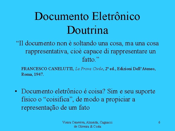 Documento Eletrônico Doutrina “Il documento non è soltando una cosa, ma una cosa rappresentativa,