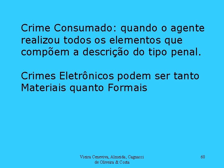 Crime Consumado: quando o agente realizou todos os elementos que compõem a descrição do