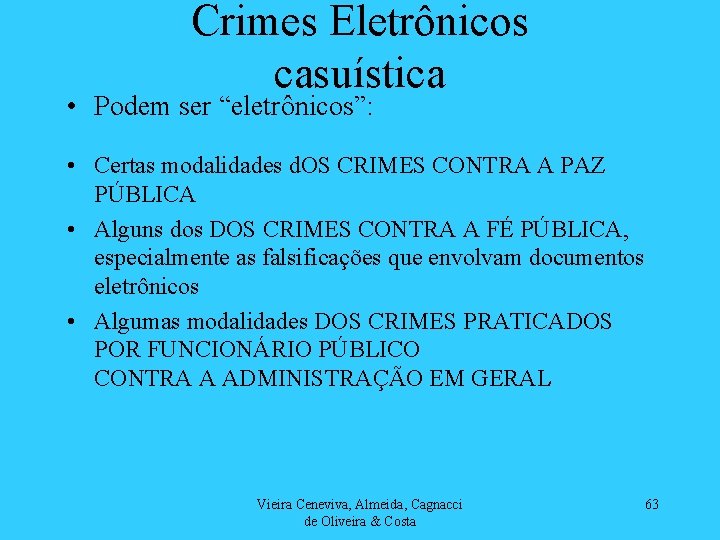Crimes Eletrônicos casuística • Podem ser “eletrônicos”: • Certas modalidades d. OS CRIMES CONTRA