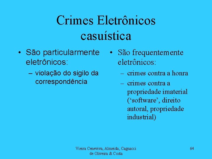 Crimes Eletrônicos casuística • São particularmente eletrônicos: – violação do sigilo da correspondência •