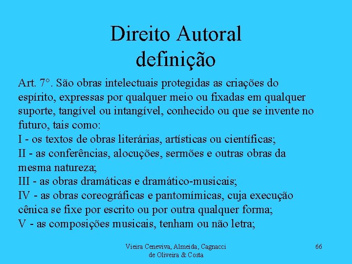 Direito Autoral definição Art. 7°. São obras intelectuais protegidas as criações do espírito, expressas