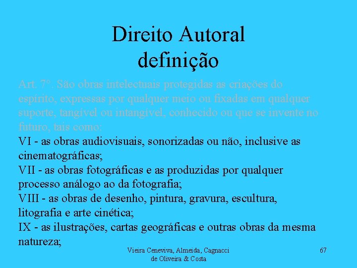 Direito Autoral definição Art. 7°. São obras intelectuais protegidas as criações do espírito, expressas