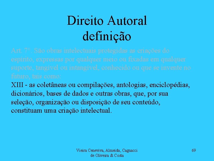 Direito Autoral definição Art. 7°. São obras intelectuais protegidas as criações do espírito, expressas