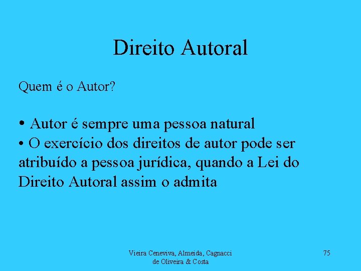 Direito Autoral Quem é o Autor? • Autor é sempre uma pessoa natural •