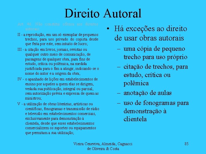 Direito Autoral Art. 46. Não constitui ofensa aos direitos autorais: II - a reprodução,