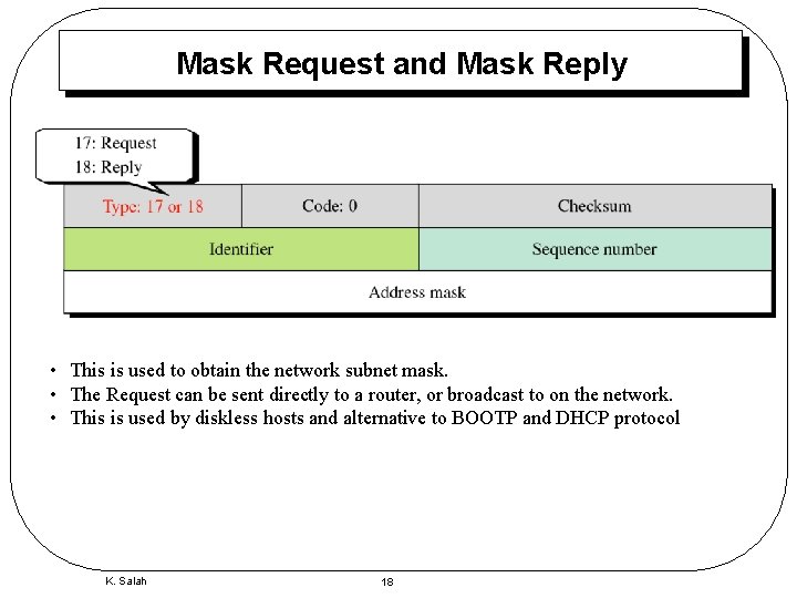 Mask Request and Mask Reply • This is used to obtain the network subnet