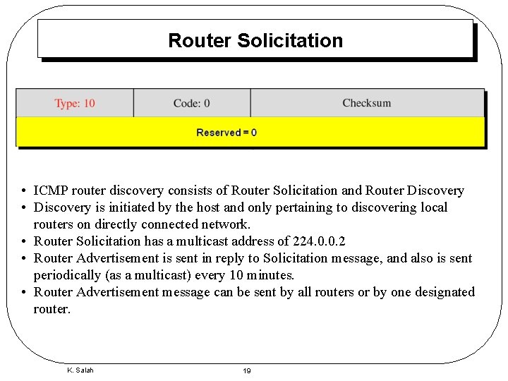 Router Solicitation • ICMP router discovery consists of Router Solicitation and Router Discovery •