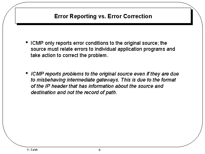 Error Reporting vs. Error Correction • ICMP only reports error conditions to the original