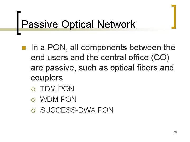 Passive Optical Network n In a PON, all components between the end users and