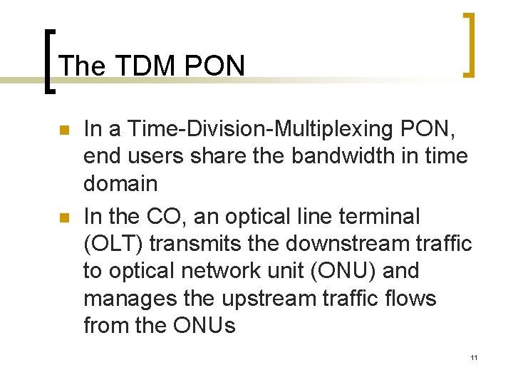 The TDM PON n n In a Time-Division-Multiplexing PON, end users share the bandwidth