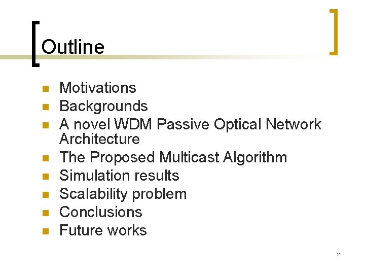 Outline n n n n Motivations Backgrounds A novel WDM Passive Optical Network Architecture