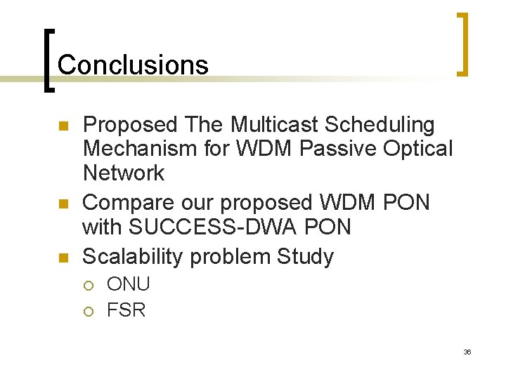 Conclusions n n n Proposed The Multicast Scheduling Mechanism for WDM Passive Optical Network