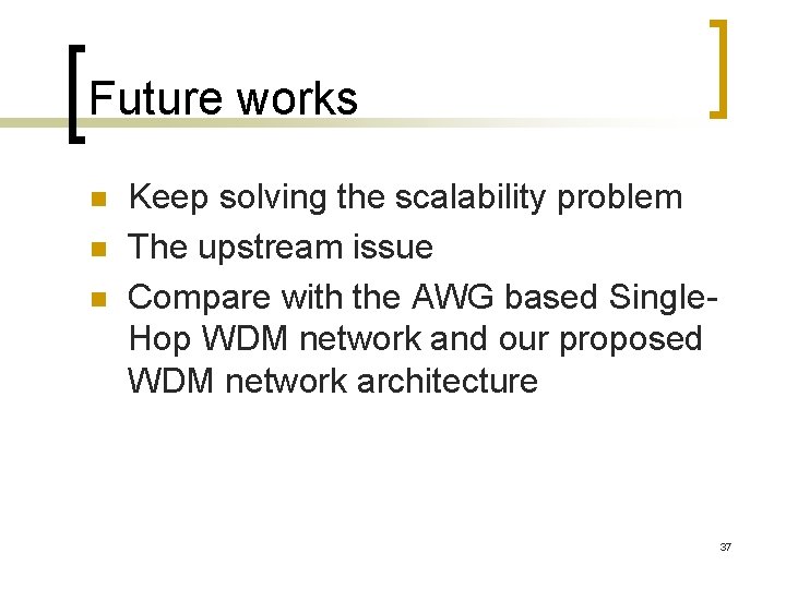 Future works n n n Keep solving the scalability problem The upstream issue Compare