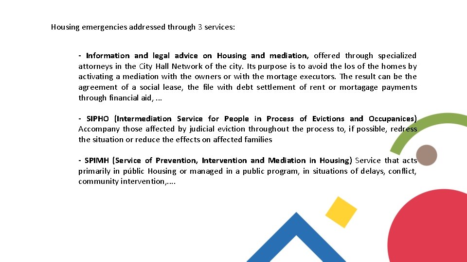 Housing emergencies addressed through 3 services: - Information and legal advice on Housing and
