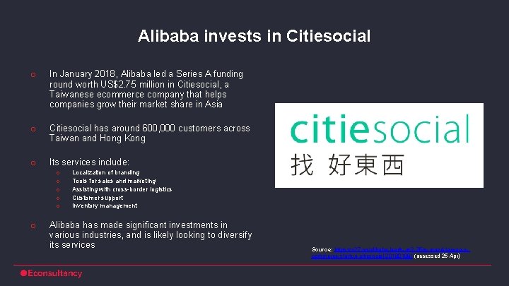 Alibaba invests in Citiesocial o In January 2018, Alibaba led a Series A funding