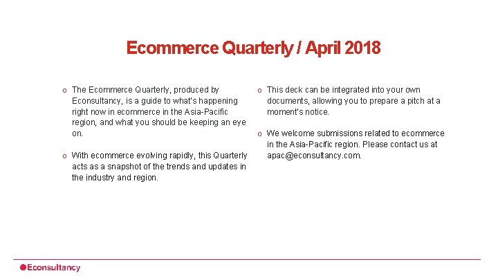 Ecommerce Quarterly / April 2018 o The Ecommerce Quarterly, produced by Econsultancy, is a