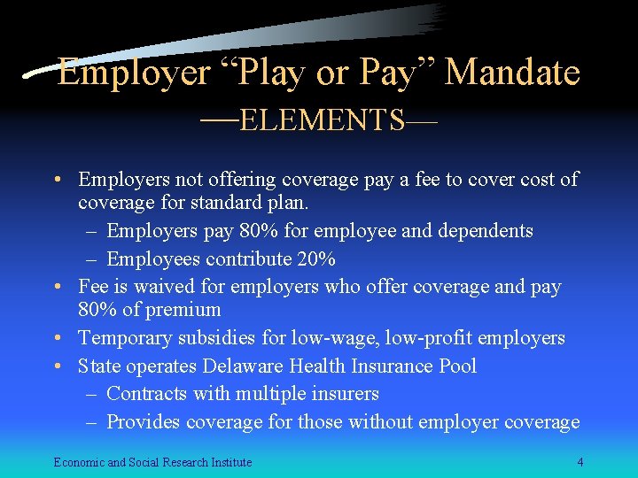 Employer “Play or Pay” Mandate —ELEMENTS— • Employers not offering coverage pay a fee