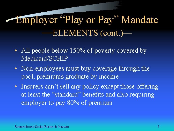 Employer “Play or Pay” Mandate —ELEMENTS (cont. )— • All people below 150% of