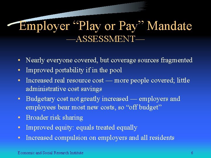 Employer “Play or Pay” Mandate —ASSESSMENT— • Nearly everyone covered, but coverage sources fragmented