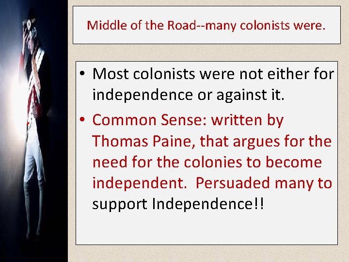 Middle of the Road--many colonists were. • Most colonists were not either for independence