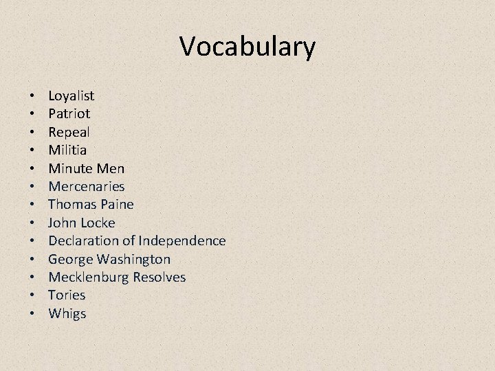 Vocabulary • • • • Loyalist Patriot Repeal Militia Minute Men Mercenaries Thomas Paine