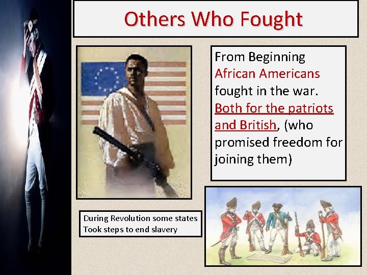 Others Who Fought From Beginning African Americans fought in the war. Both for the