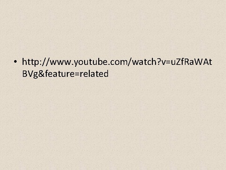  • http: //www. youtube. com/watch? v=u. Zf. Ra. WAt BVg&feature=related 