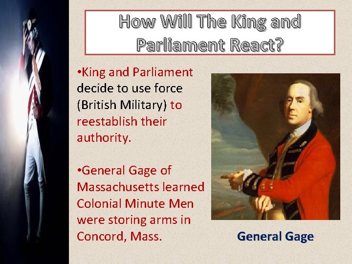 How Will The King and Parliament React? • King and Parliament decide to use
