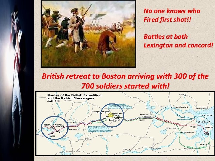 No one knows who Fired first shot!! Battles at both Lexington and concord! British