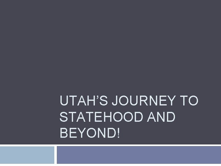 UTAH’S JOURNEY TO STATEHOOD AND BEYOND! 