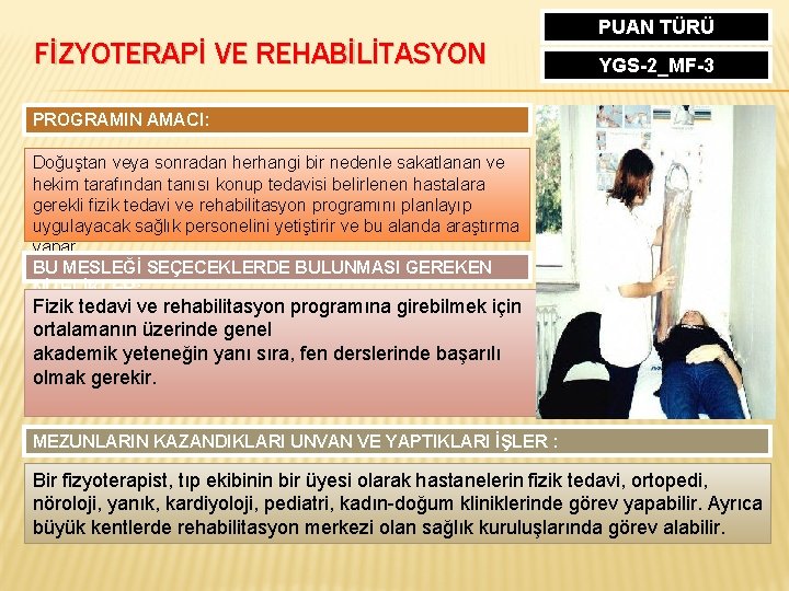 FİZYOTERAPİ VE REHABİLİTASYON PUAN TÜRÜ YGS-2_MF-3 PROGRAMIN AMACI: Doğuştan veya sonradan herhangi bir nedenle