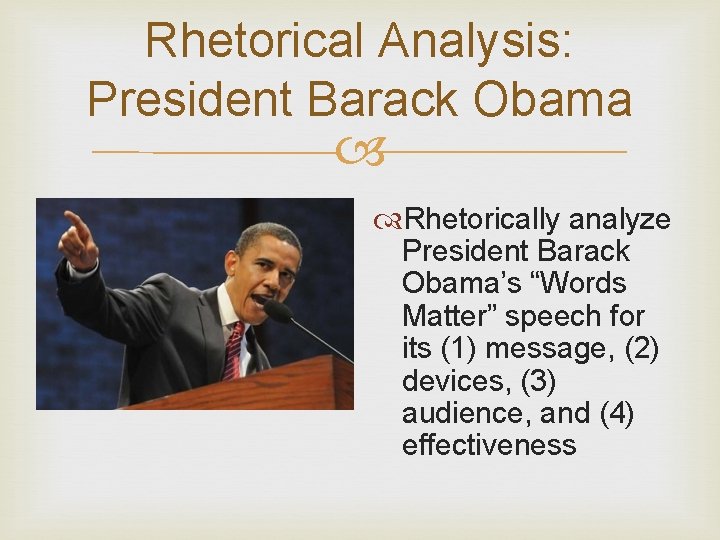 Rhetorical Analysis: President Barack Obama Rhetorically analyze President Barack Obama’s “Words Matter” speech for