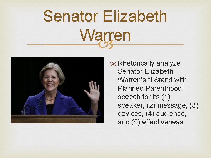 Senator Elizabeth Warren Rhetorically analyze Senator Elizabeth Warren’s “I Stand with Planned Parenthood” speech