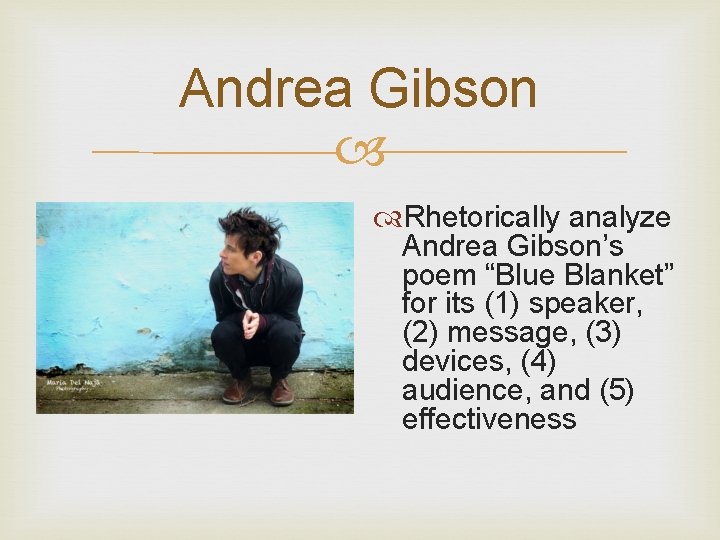 Andrea Gibson Rhetorically analyze Andrea Gibson’s poem “Blue Blanket” for its (1) speaker, (2)